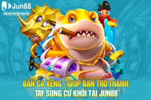 Bắn Cá Xèng - Giúp Bạn Trở Thành Tay Súng Cừ Khôi Tại JUN88