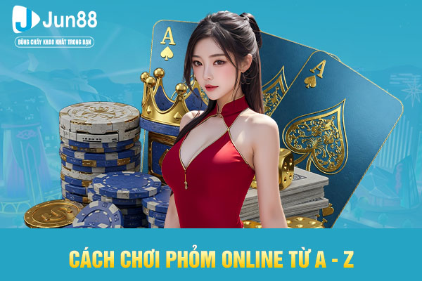 Cách chơi phỏm online từ A - Z