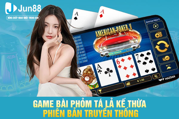 Game bài phỏm tá lả kế thừa phiên bản truyền thống