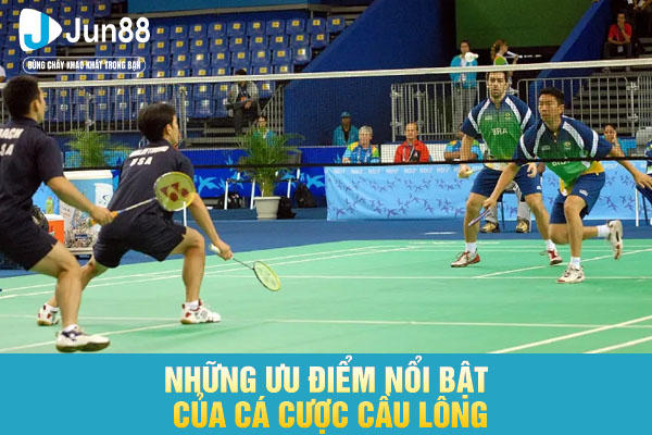 Những ưu điểm nổi bật của cá cược cầu lông