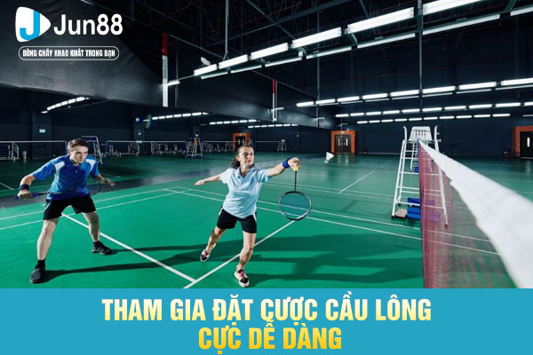 Tham gia đặt cược cầu lông cực dễ dàng