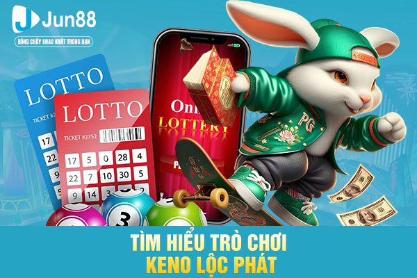 Tìm hiểu trò chơi keno lộc phát