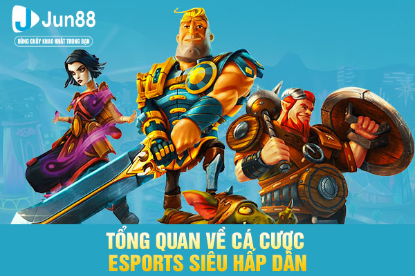 Tổng quan về cá cược Esports siêu hấp dẫn