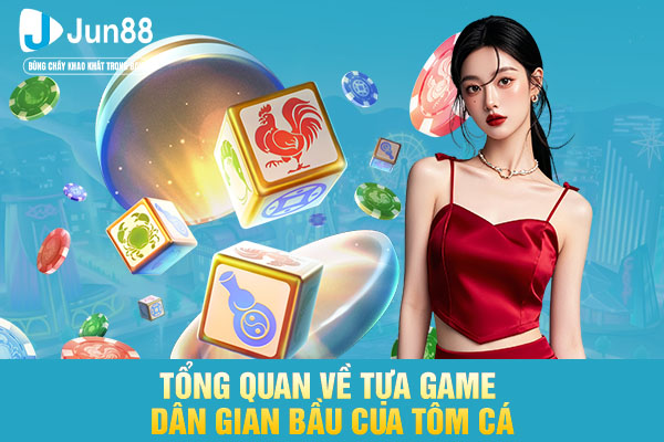 Tổng quan về tựa game dân gian bầu cua tôm cá