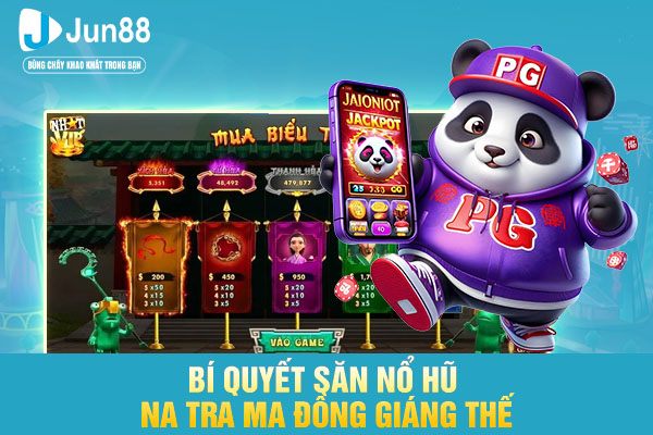 Bí quyết săn nổ hũ Na Tra Ma Đồng giáng thế