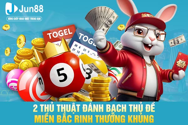 2 thủ thuật đánh bạch thủ đề miền Bắc rinh thưởng khủng