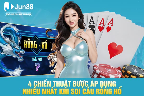 4 chiến thuật được áp dụng nhiều nhất khi soi cầu Rồng Hổ