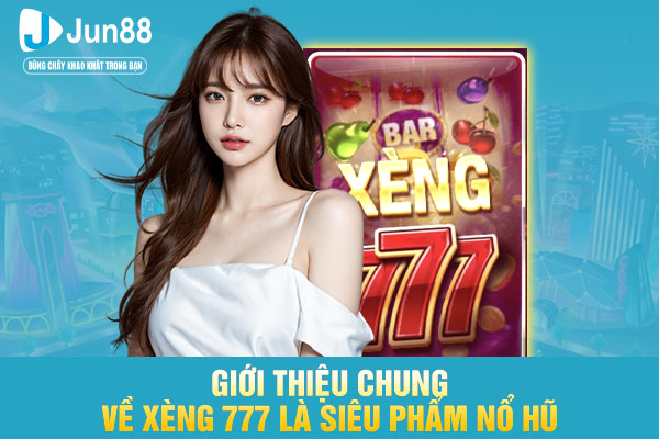 Giới thiệu chung về xèng 777 là siêu phẩm nổ hũ