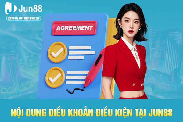 Nội dung điều khoản điều kiện tại JUN88