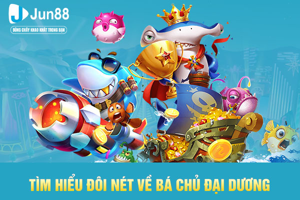 Tìm hiểu đôi nét về Bá Chủ Đại Dương